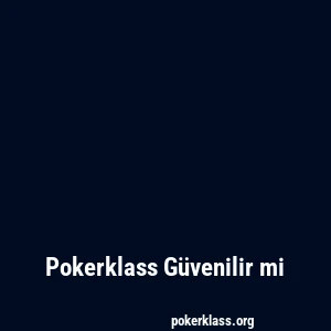 Pokerklass Güvenilir mi